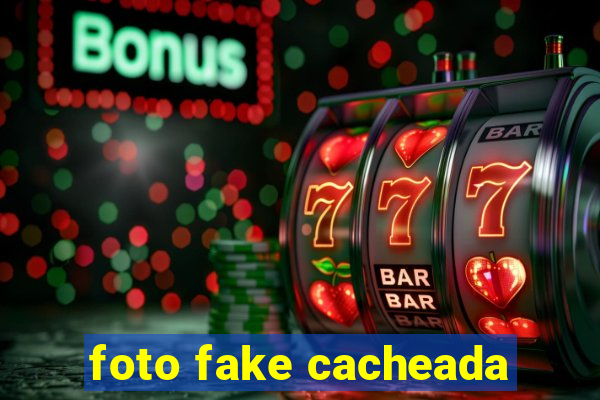 foto fake cacheada